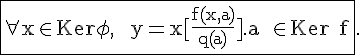 4$\rm\fbox{\forall x\in Ker\phi,\;\;y=x[\fr{f(x,a)}{q(a)}].a\;\in Ker f}.
